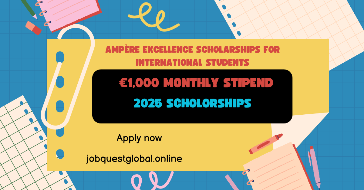Ampère Excellence Scholarships for International Students 2025 - €1,000 Monthly Stipend
