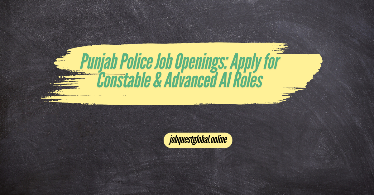 Punjab Police Job Openings: Apply for Constable & Advanced AI Roles